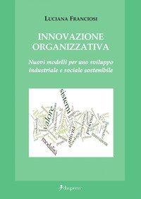Innovazione organizzativa. Nuovi modelli per uno sviluppo industriale e sociale sostenibile - SOSTENIBILE
