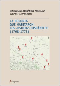 La Bolonia que abitaron los jesuitas hispanicos (1768-1773)