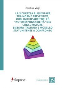 La sicurezza alimentare tra norme preventive, obblighi risarcitori ed autoresponsabilit&agrave; del consumatore. Sistema italiano e modello statunitense a confronto
