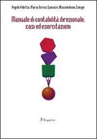Manuale di contabilit&agrave; direzionale. Casi ed esercitazioni