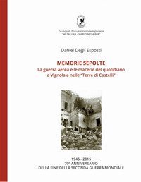 Memorie sepolte. La guerra aerea e le macerie del quotidiano a Vignola e nelle &laquo;Terre di Castelli&raquo;