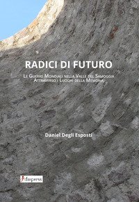 Radici di futuro. Le guerre mondiali nella valle del Samoggia attraverso i luoghi della memoria