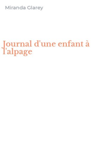 Journal d'une enfant &agrave; l'alpage