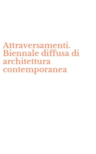 Attraversamenti. Biennale diffusa di architettura contemporanea