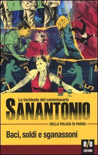 Baci, soldi e sganassoni. Le inchieste del commissario Sanantonio della polizia di Parigi - DI PARIGI