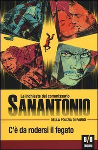 C'&egrave; da rodersi il fegato. Le inchieste del commissario Sanantonio della polizia di Parigi - DI PARIGI. VOL. 10