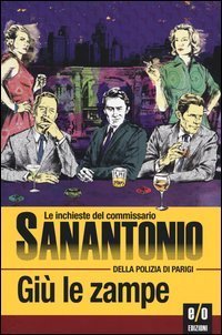 Gi&ugrave; le zampe. Le inchieste del commissario Sanantonio della polizia di Parigi - VOL. 9