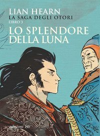 Lo splendore della luna. La saga degli Otori