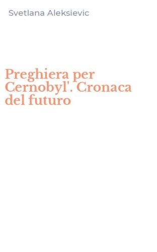 Preghiera per Cernobyl'. Cronaca del futuro