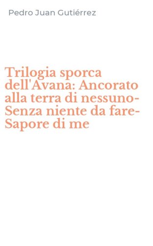 Trilogia sporca dell'Avana: Ancorato alla terra di nessuno-Senza niente da fare-Sapore di me