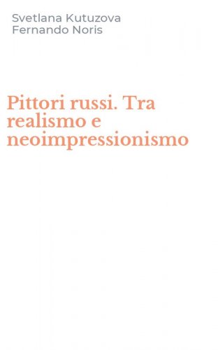 Pittori russi. Tra realismo e neoimpressionismo