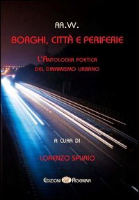 Borghi, citt&agrave; e periferie. L'antologia poetica del dinamismo urbano