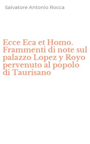 Ecce Eca et Homo. Frammenti di note sul palazzo Lopez y Royo pervenuto al popolo di Taurisano