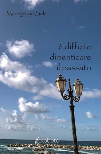 &Egrave; difficile dimenticare il passato