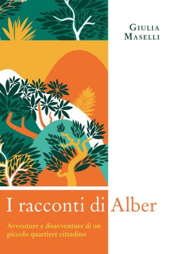 I racconti di Alber. Avventure e disavventure di un piccolo parco cittadino