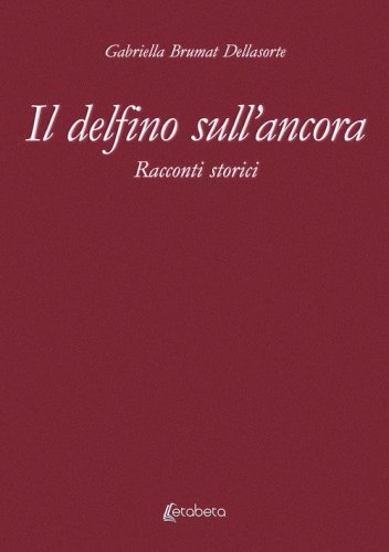 Il delfino sull'ancora. Racconti storici