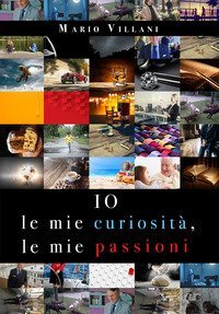 Io, le mie curiosit&agrave;, le mie passioni
