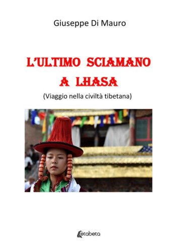 L'ultimo sciamano a Lhasa (viaggio nella civilt&agrave; tibetana)