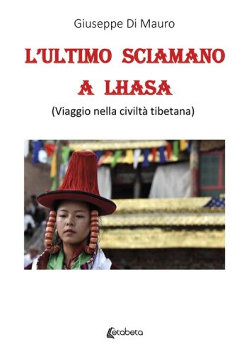 L'ultimo sciamano a Lhasa (viaggio nella civilt&agrave; tibetana)