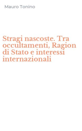 Stragi nascoste. Tra occultamenti, Ragion di Stato e interessi internazionali