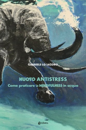 Nuoto antistress. Come praticare la mindfulness in acqua