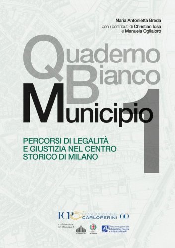 Quaderno Bianco Municipio 1. Percorsi di legalit&agrave; e giustizia nel centro storico di Milano