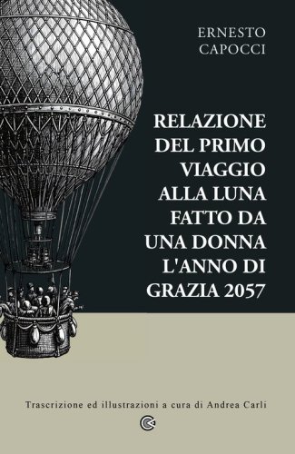 Relazione del primo viaggio alla Luna fatto da una donna l'anno di grazia 2057