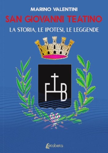 San Giovanni Teatino. La storia, le ipotesi, le leggende