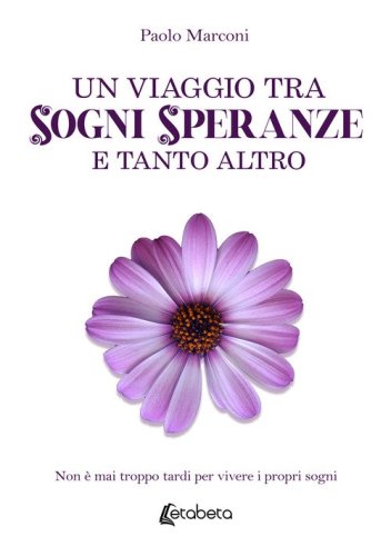 Un viaggio tra sogni, speranze e tanto altro. Non &egrave; mai troppo tardi per vivere i propri sogni