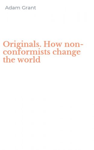 Originals. How non-conformists change the world