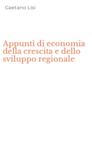 Appunti di economia della crescita e dello sviluppo regionale