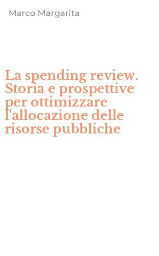 La spending review. Storia e prospettive per ottimizzare l'allocazione delle risorse pubbliche