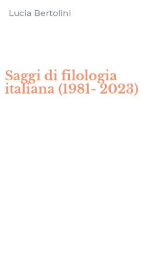 Saggi di filologia italiana (1981-2023)