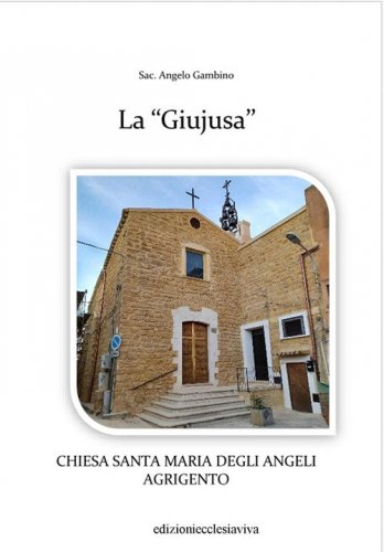 La &laquo;Giujusa&raquo;. Chiesa Santa Maria degli Angeli Agrigento
