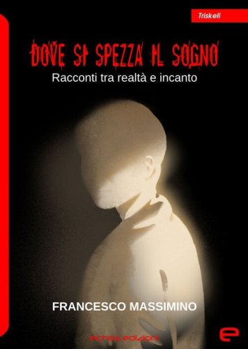 Dove si spezza il sogno. Racconti tra realt&agrave; e incanto