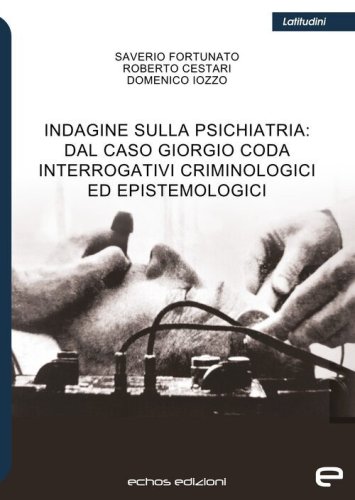 Indagine sulla psichiatria: dal caso Giorgio Coda. Interrogativi criminologici ed epistemologici