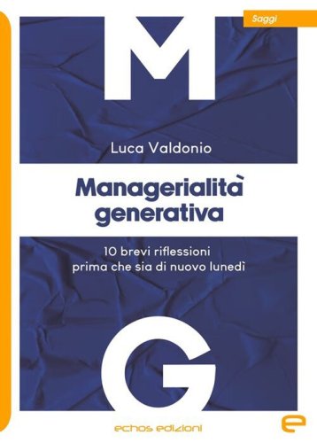 Managerialit&agrave; generativa. 10 brevi riflessioni prima che sia di nuovo luned&igrave;