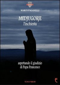 Medjugorje l'inchiesta. Aspettando il giudizio di Papa Francesco