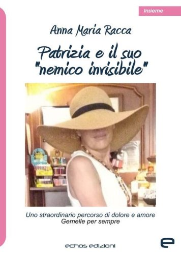 Patrizia e il suo &laquo;nemico invisibile&raquo;