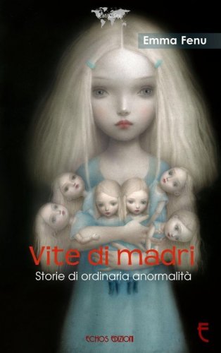 Vite di madri. Storie di ordinaria anormalit&agrave;
