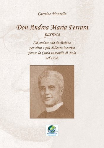 Don Andrea Maria Ferrara, parroco. (M)andato via da Baiano per altro e pi&ugrave; delicato incarico presso la Curia vescovile di Nola nel 1928