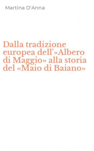 Dalla tradizione europea dell'&laquo;Albero di Maggio&raquo; alla storia del &laquo;Maio di Baiano&raquo;