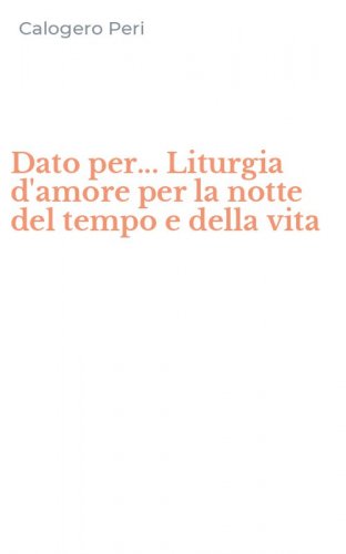Dato per... Liturgia d'amore per la notte del tempo e della vita