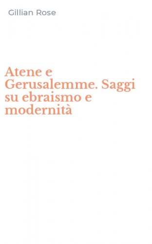 Atene e Gerusalemme. Saggi su ebraismo e modernit&agrave;