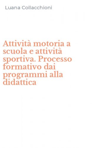 Attivit&agrave; motoria a scuola e attivit&agrave; sportiva. Processo formativo dai programmi alla didattica