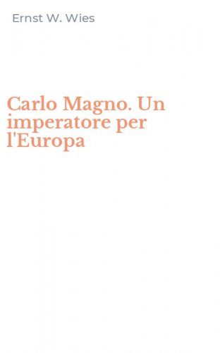 Carlo Magno. Un imperatore per l'Europa