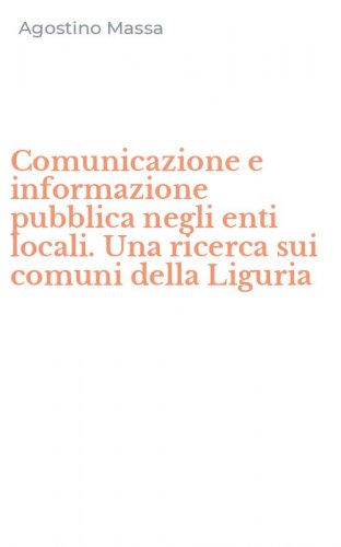 Comunicazione e informazione pubblica negli enti locali. Una ricerca sui comuni della Liguria - DELLA LIGURIA