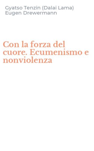 Con la forza del cuore. Ecumenismo e nonviolenza