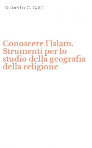 Conoscere l'Islam. Strumenti per lo studio della geografia della religione