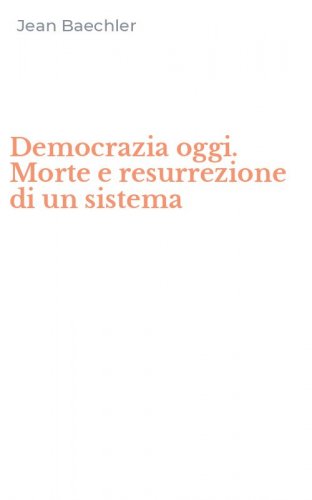 Democrazia oggi. Morte e resurrezione di un sistema